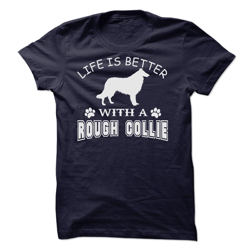 LIFE IS BETTER WITH A ROUGH COLLIE SHIRT