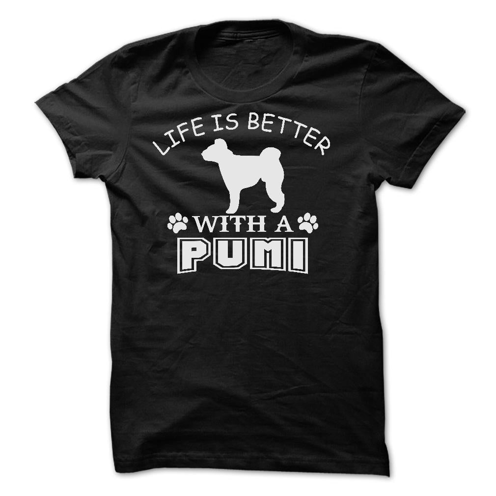 LIFE IS BETTER WITH A PUMI SHIRT