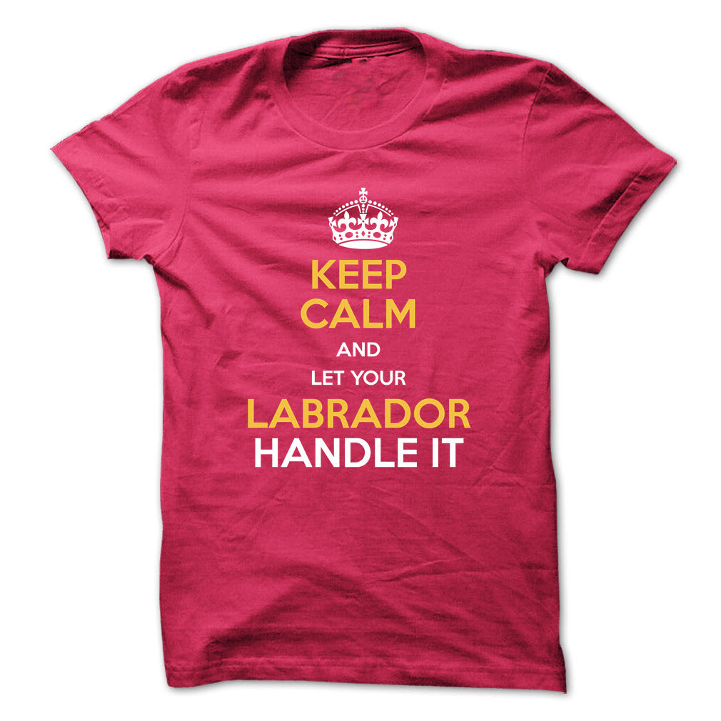 Keep calm and let your Labrador handle it!