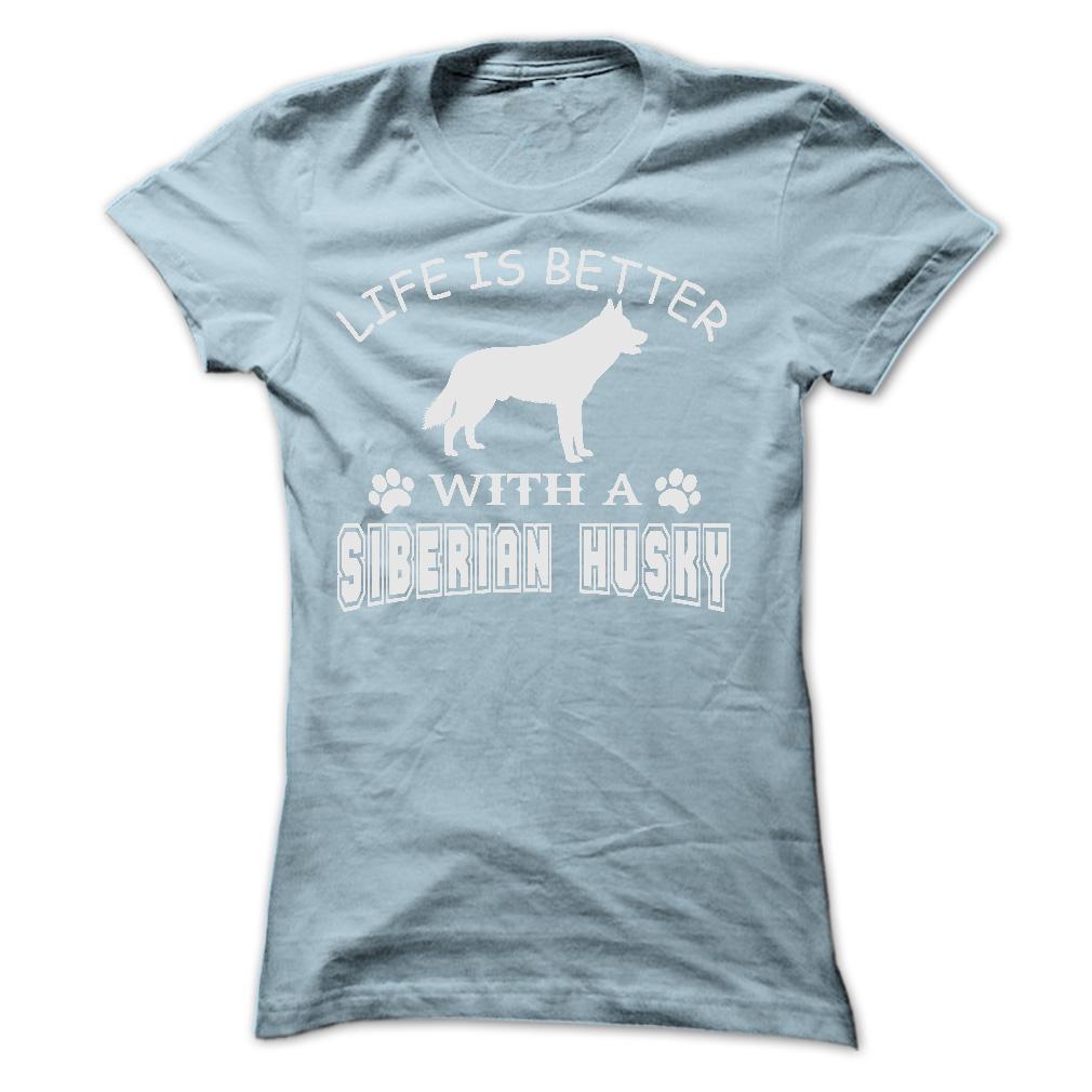 LIFE IS BETTER WITH A SIBERIAN HUSKY SHIRT