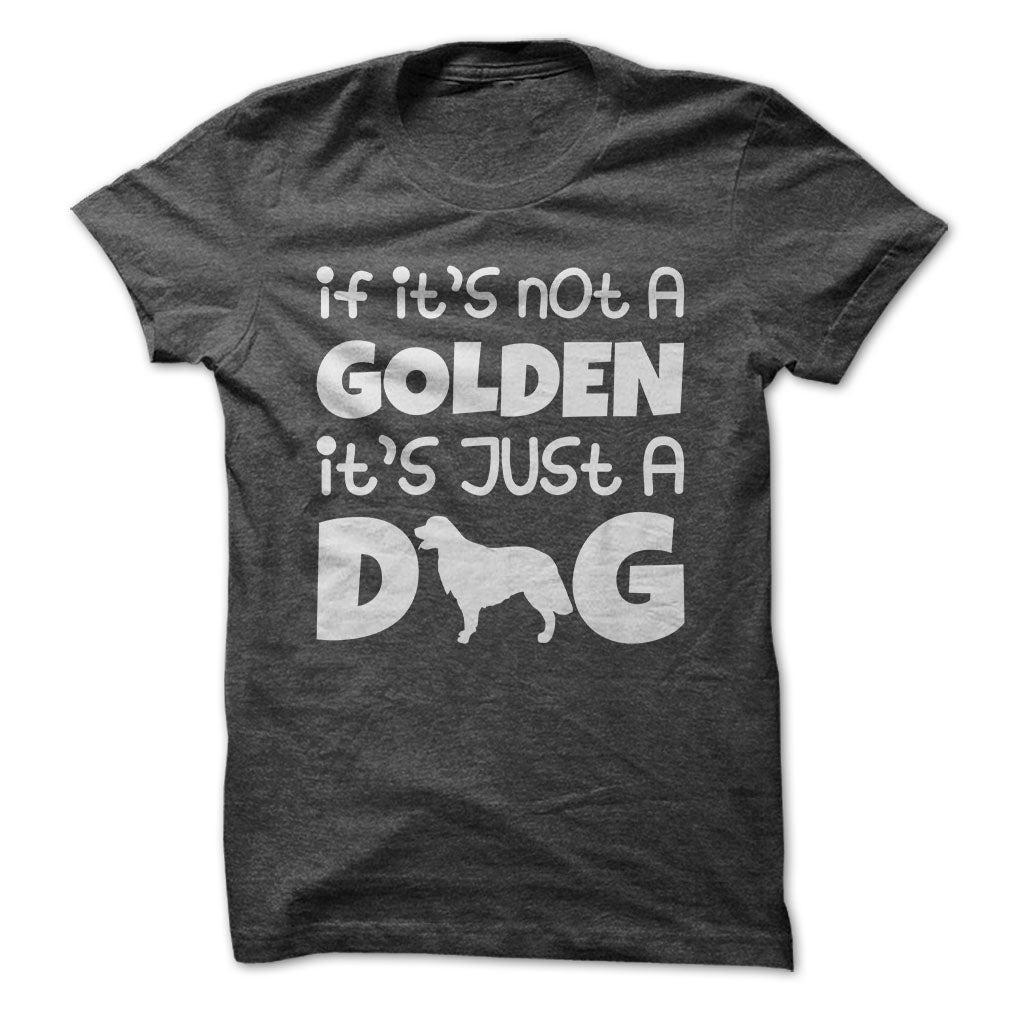 If its not a golden its just a dog