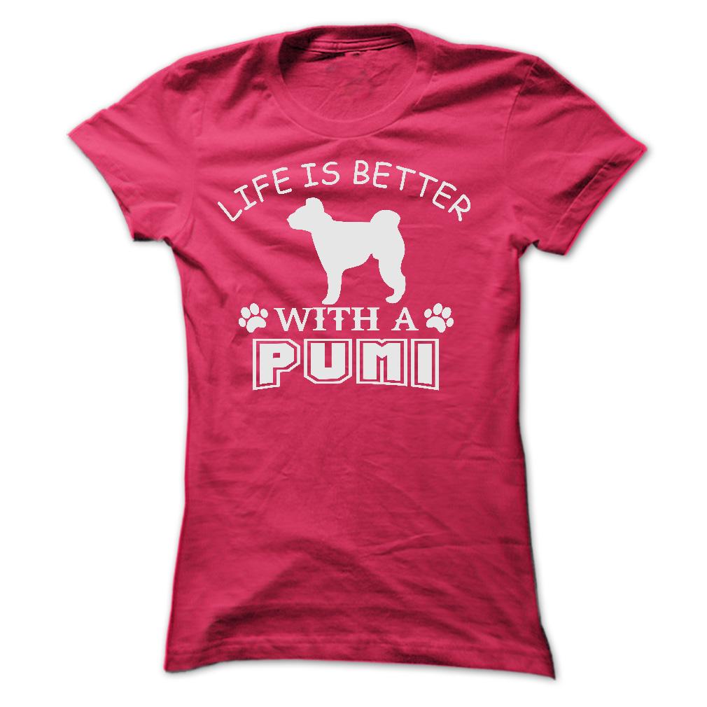 LIFE IS BETTER WITH A PUMI SHIRT