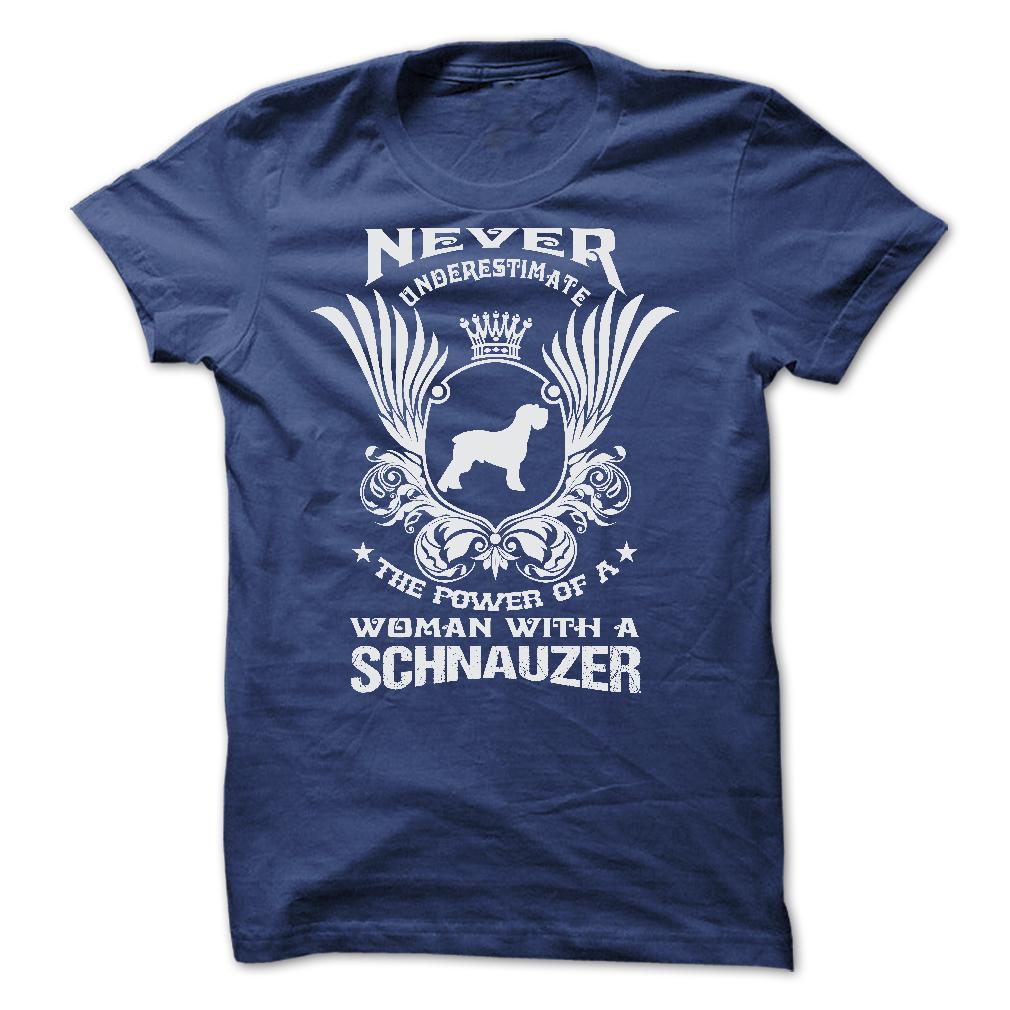 NEVER UNDERESTIMATE THE POWER OF A WOMAN WITH A SCHNAUZER