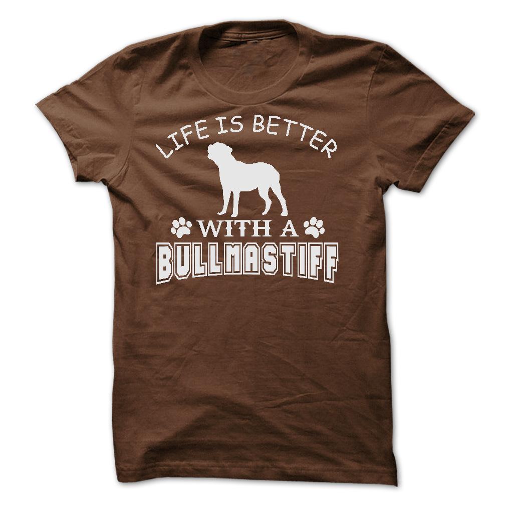 LIFE IS BETTER WITH A BULLMASTIFF SHIRT