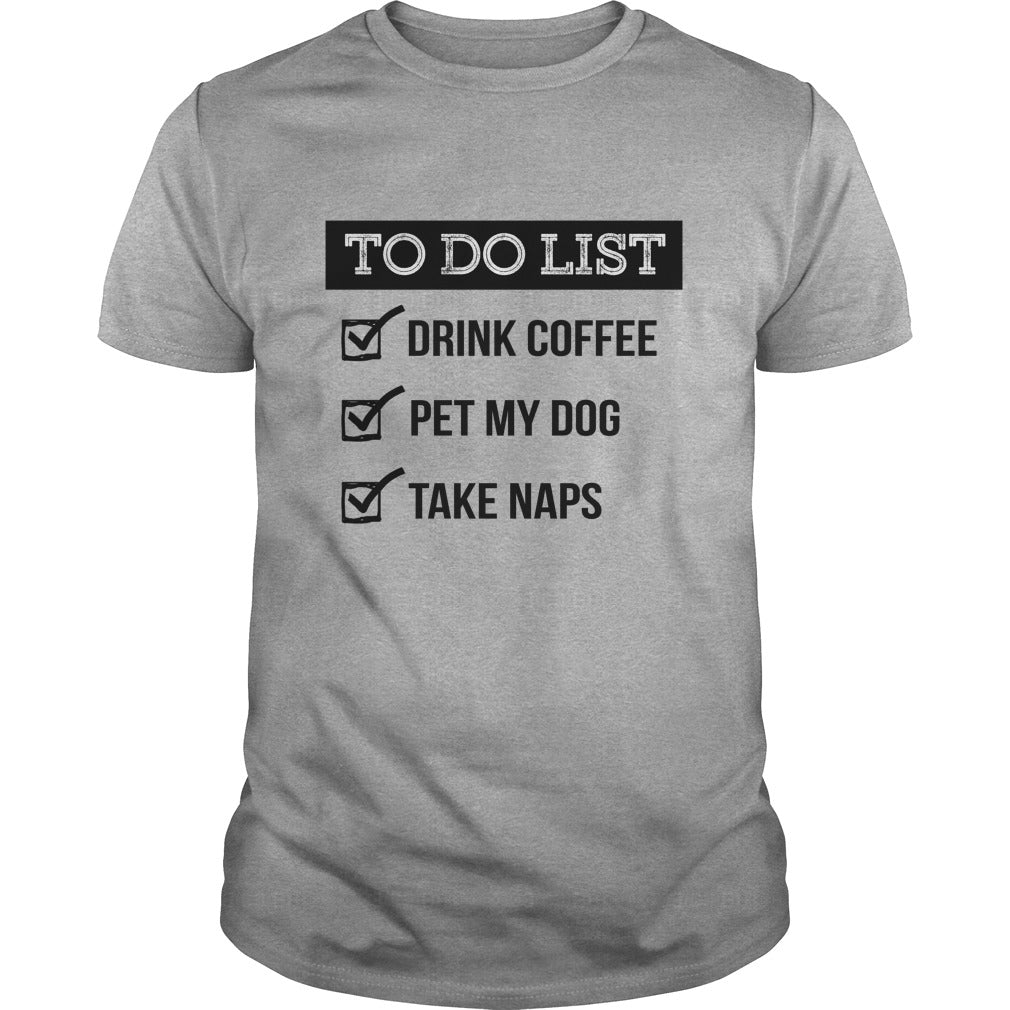 To do list Drink coffe pet me dog take naps Tshirts