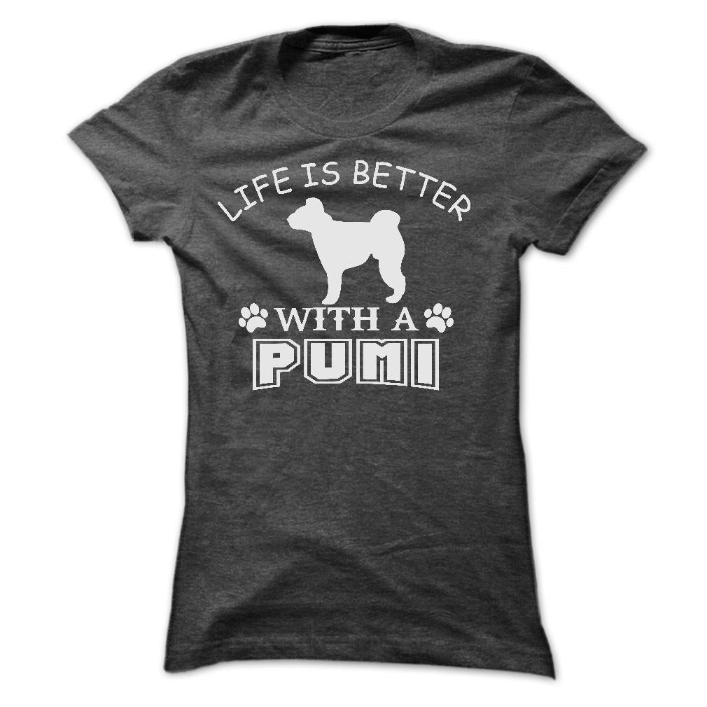 LIFE IS BETTER WITH A PUMI SHIRT