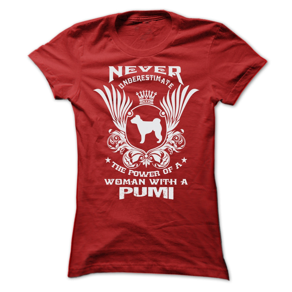 NEVER UNDERESTIMATE THE POWER OF A WOMAN WITH A PUMI