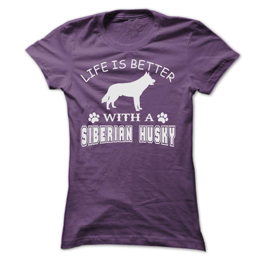 LIFE IS BETTER WITH A SIBERIAN HUSKY SHIRT
