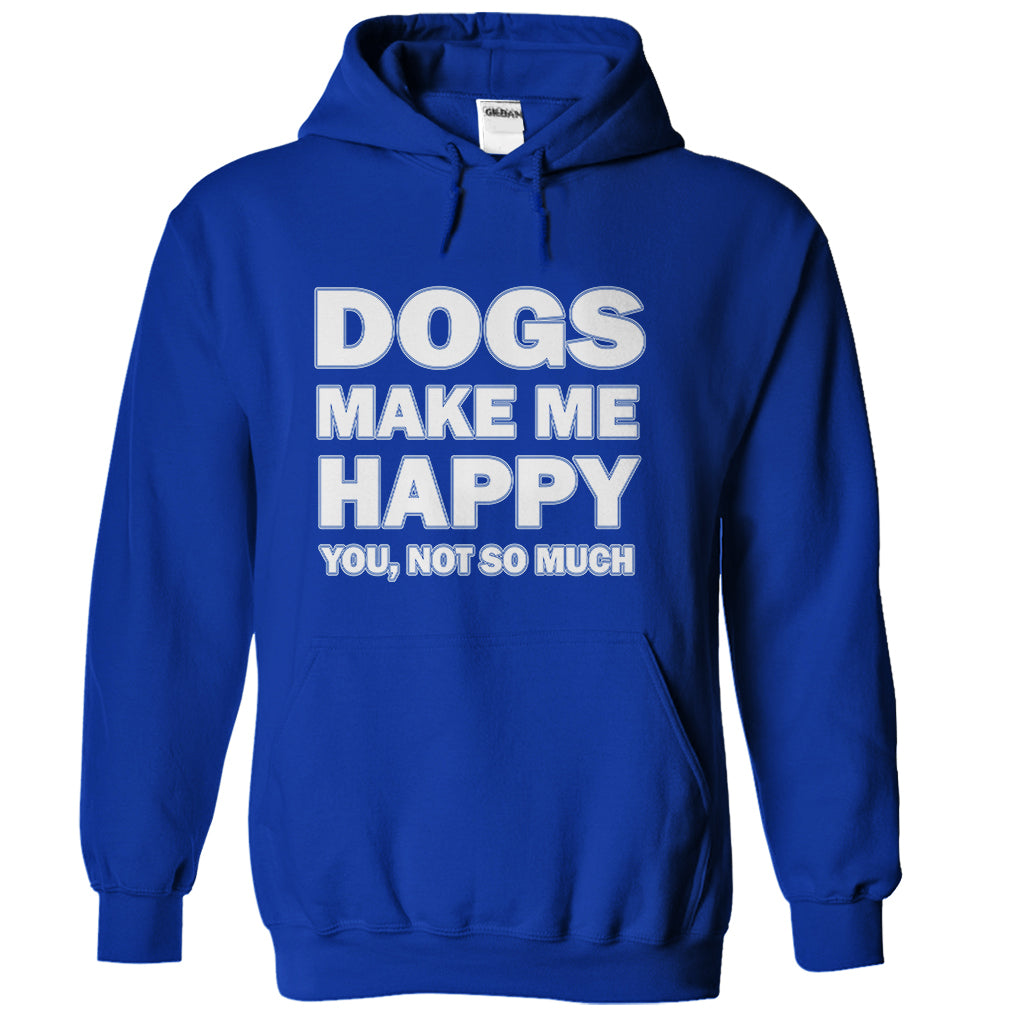 Dogs make me happy you,not so much