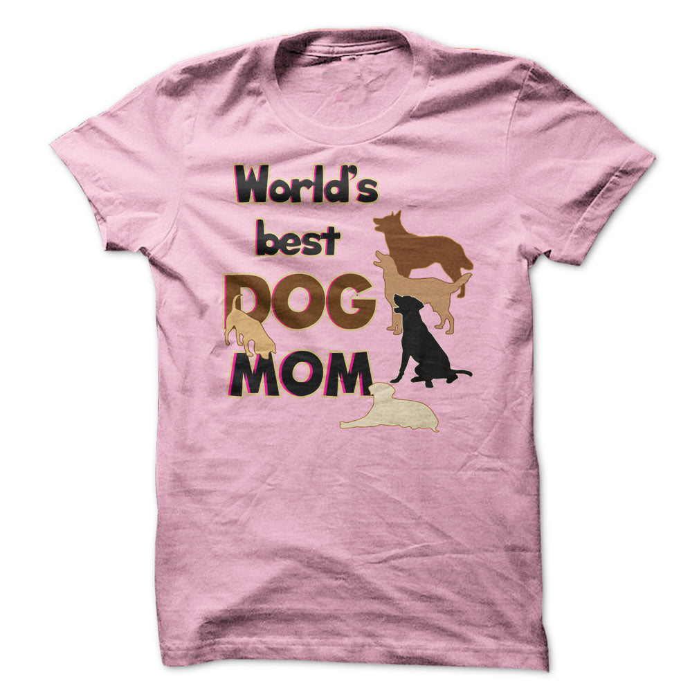 Worlds Best Dog Mom! Dog Moms Are Awesome!