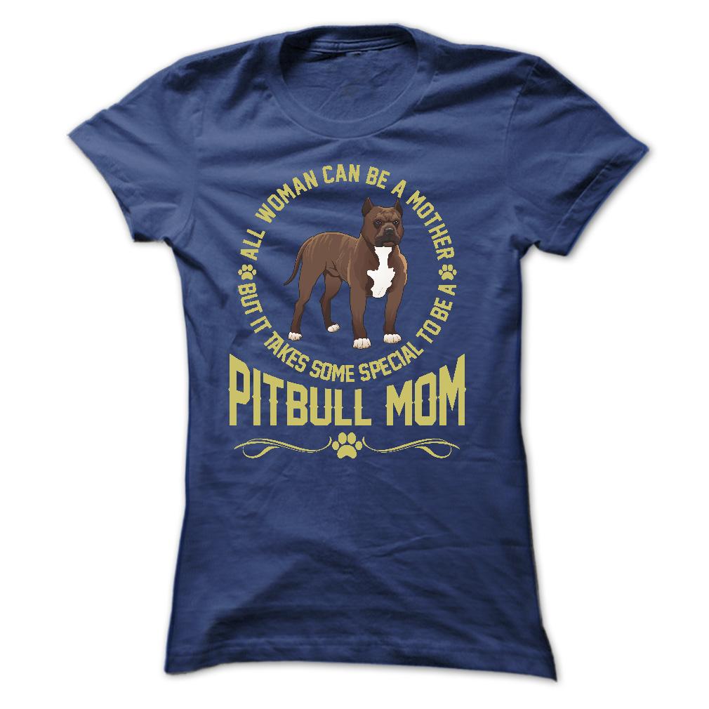 IT TAKES SPECIAL TO BE A PITBULL MOM - Limited Edition