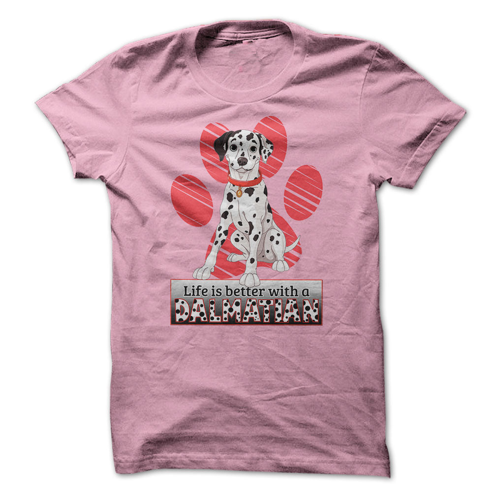 Life is better with a Dalmatian! For Dalmatian lovers!