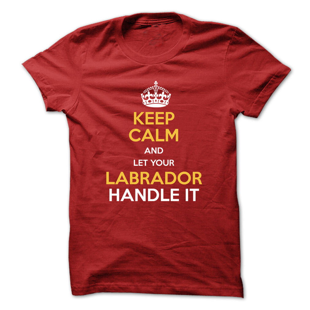 Keep calm and let your Labrador handle it!