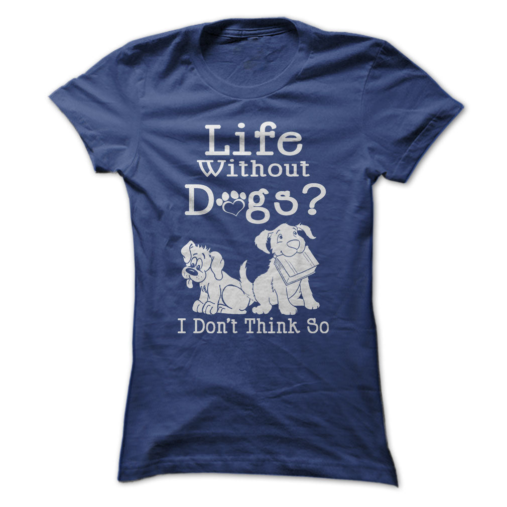 Life Without Dogs? I Dont Think So
