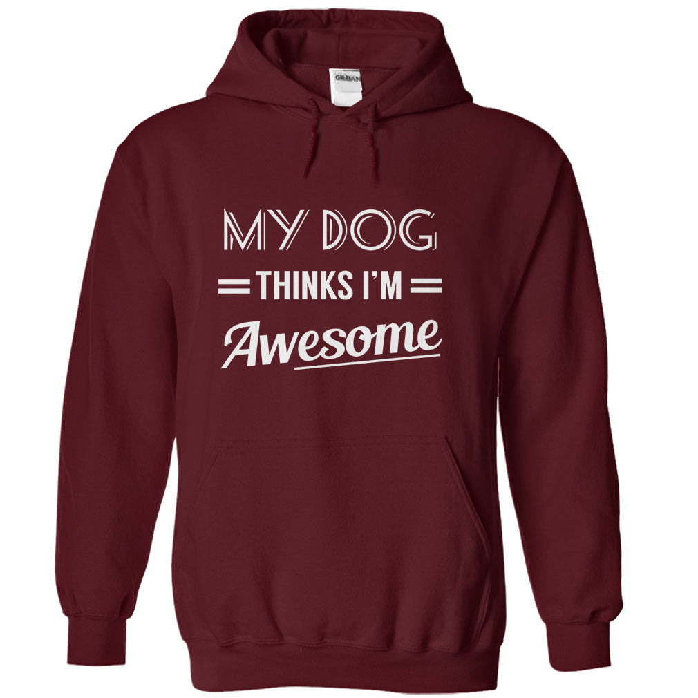 My dog thinks Im awesome Tshirts