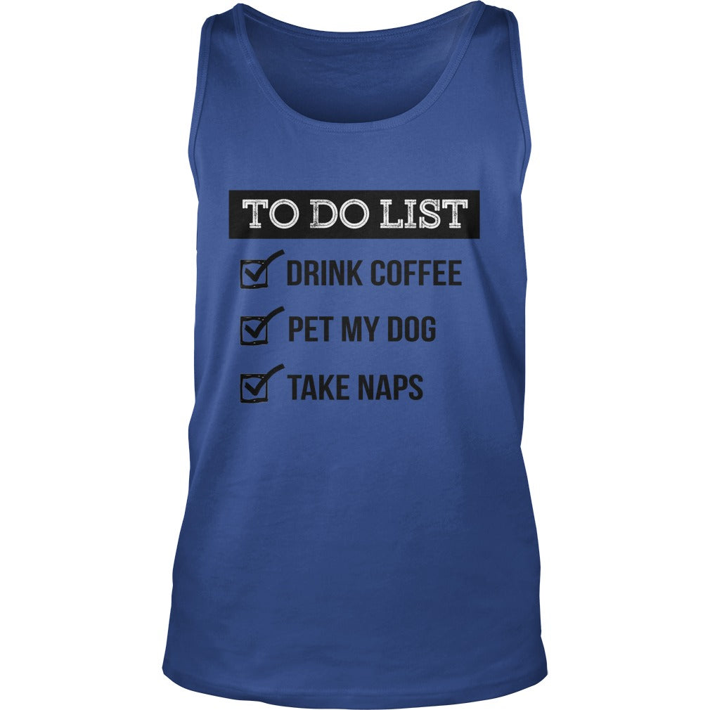 To do list Drink coffe pet me dog take naps Tshirts