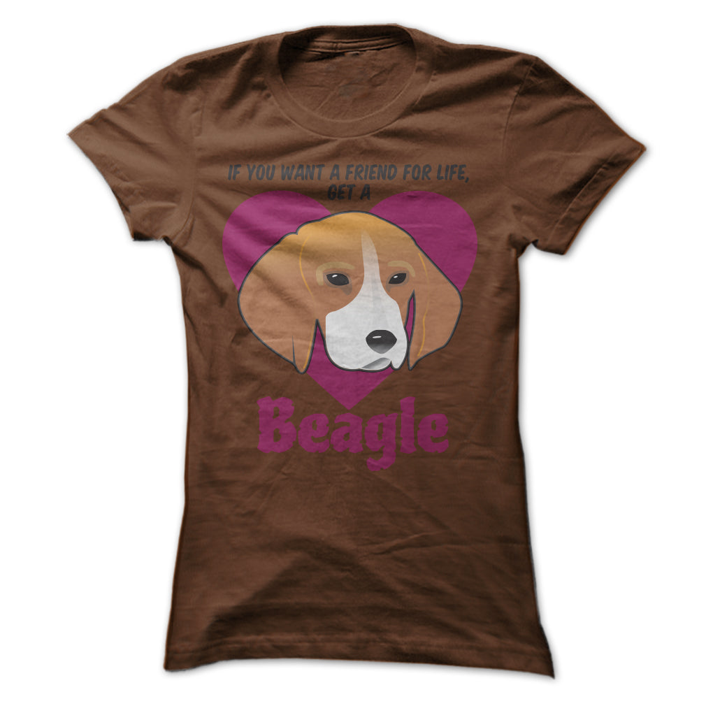 If You Want A Friend For Life Get A Beagle