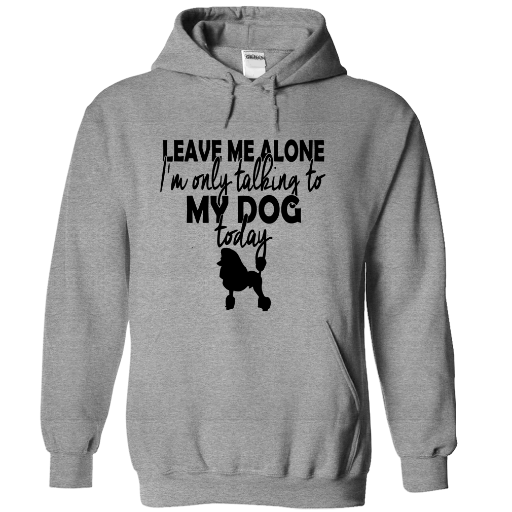 Im only talking to my poodle today!
