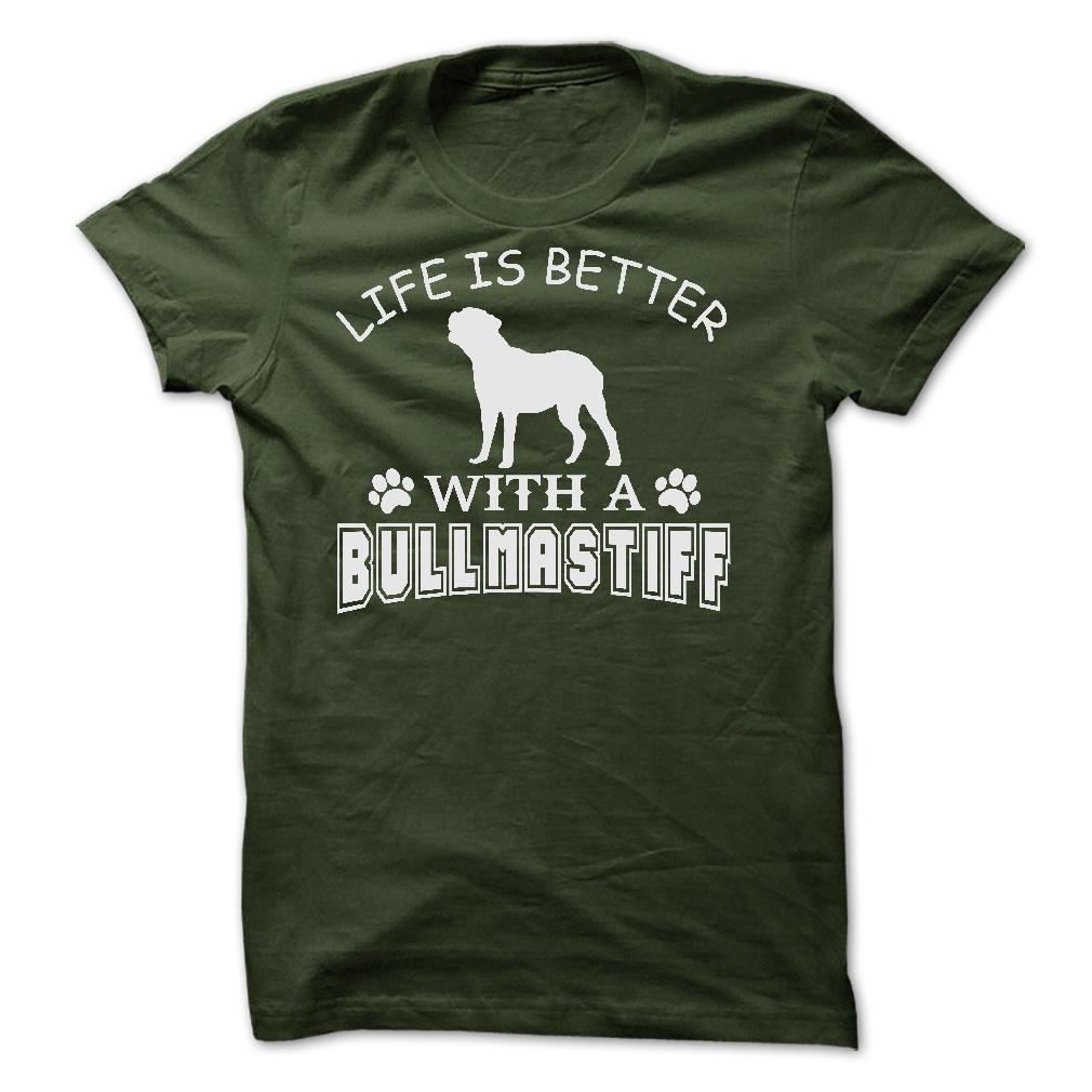 LIFE IS BETTER WITH A BULLMASTIFF SHIRT
