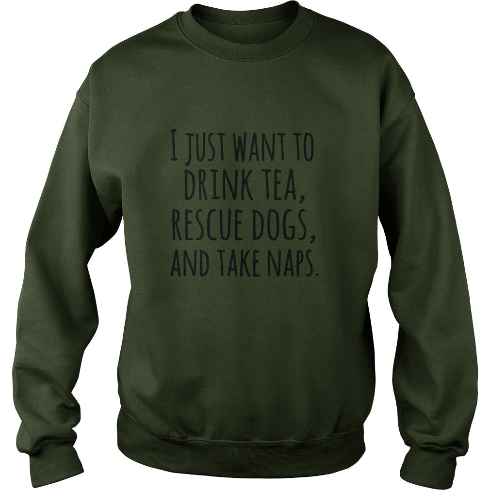 I just want to drink tea rescue dogs and take naps tshirts