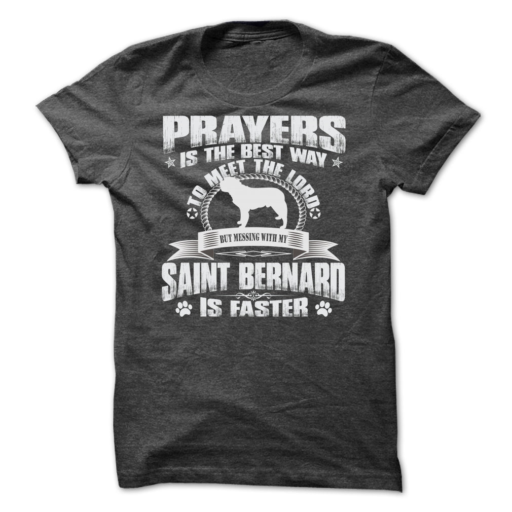 BUT MESSING MY SAINT BERNARD IS FASTER TSHIRTS