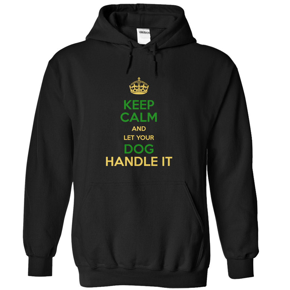 Keep Calm and Let Your Dog Handle It! For Dog Lovers!