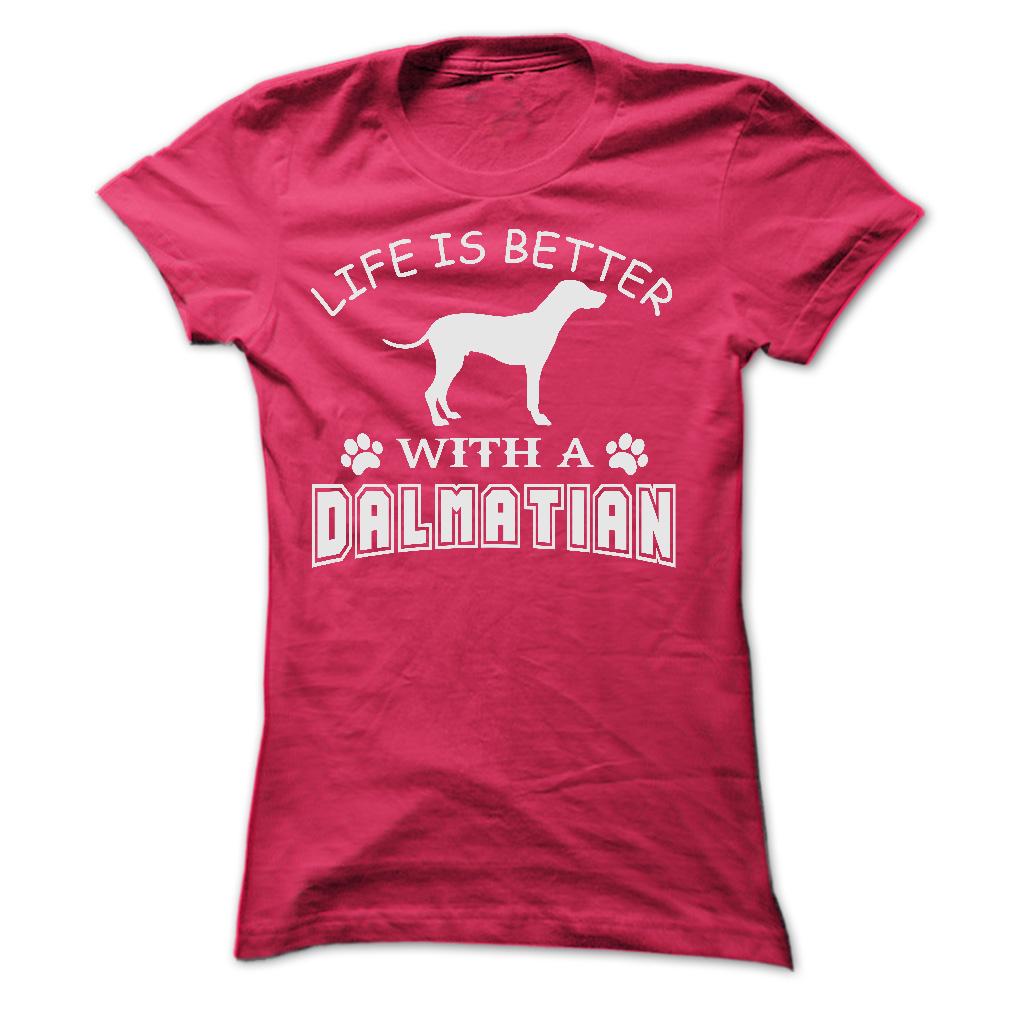 LIFE IS BETTER WITH A DALMATIAN SHIRT