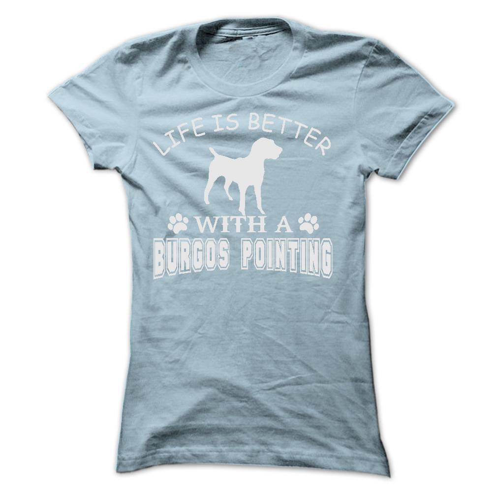 LIFE IS BETTER WITH A BURGOS POINTING SHIRT