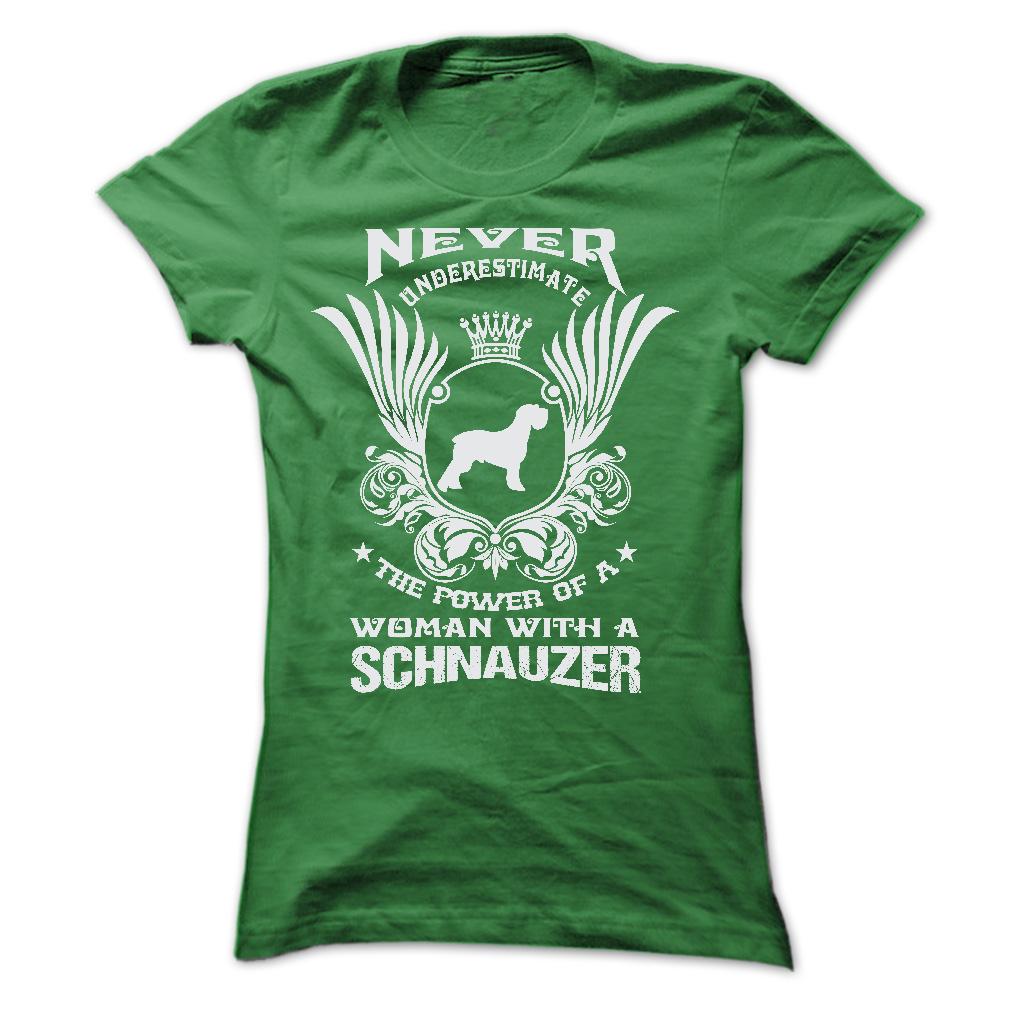 NEVER UNDERESTIMATE THE POWER OF A WOMAN WITH A SCHNAUZER