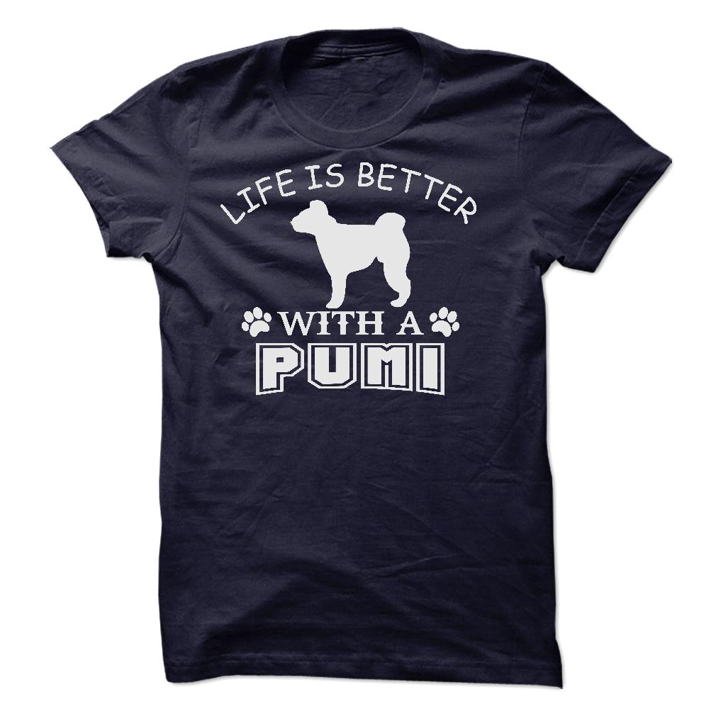 LIFE IS BETTER WITH A PUMI SHIRT