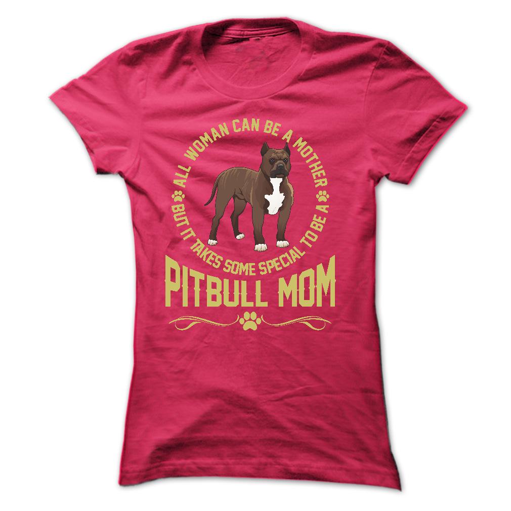 IT TAKES SPECIAL TO BE A PITBULL MOM - Limited Edition