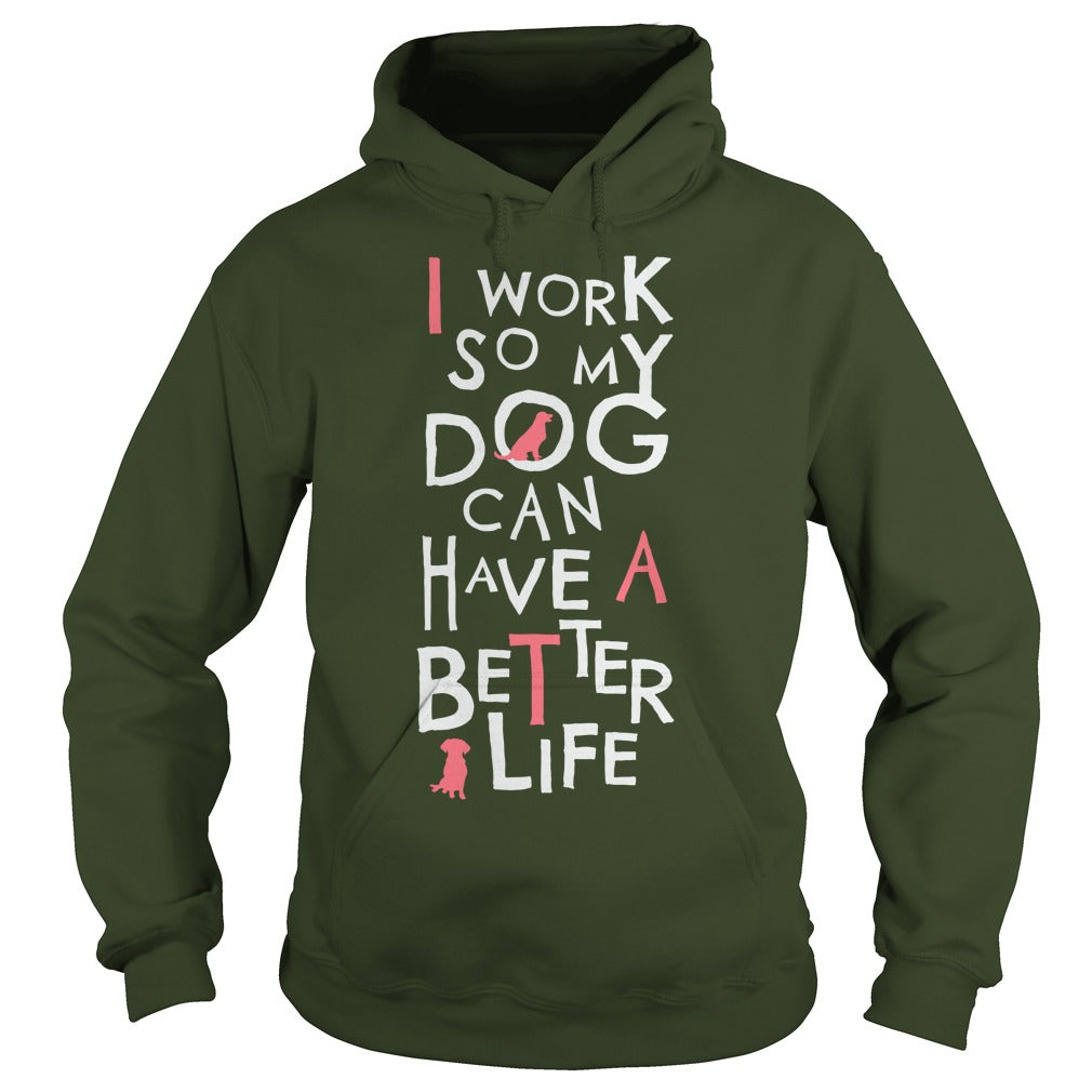 Personalized I Work So My Dog Can Have A Better Life Dogs Pet T-Shirts And Hoodies