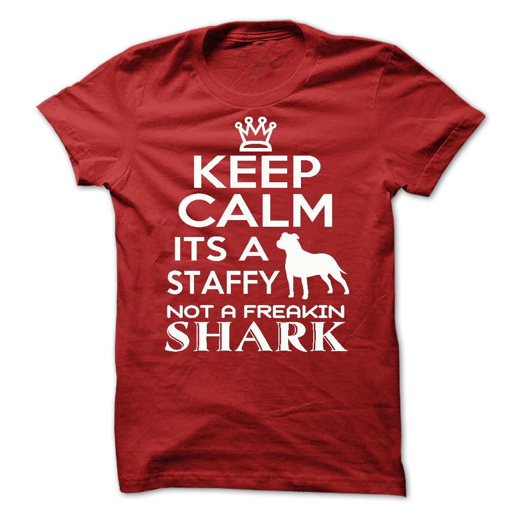 Keep calm, its a staffy, not a freakin Shark - Limited Edition