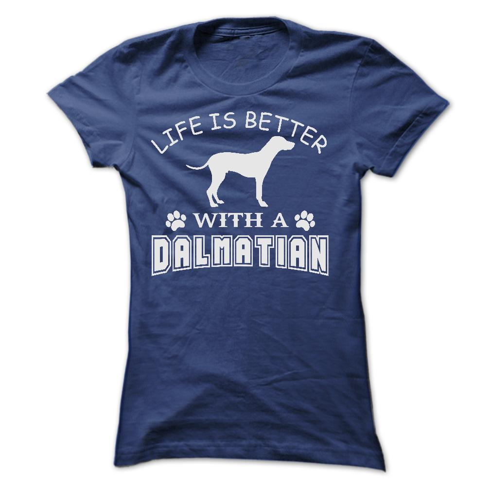 LIFE IS BETTER WITH A DALMATIAN SHIRT