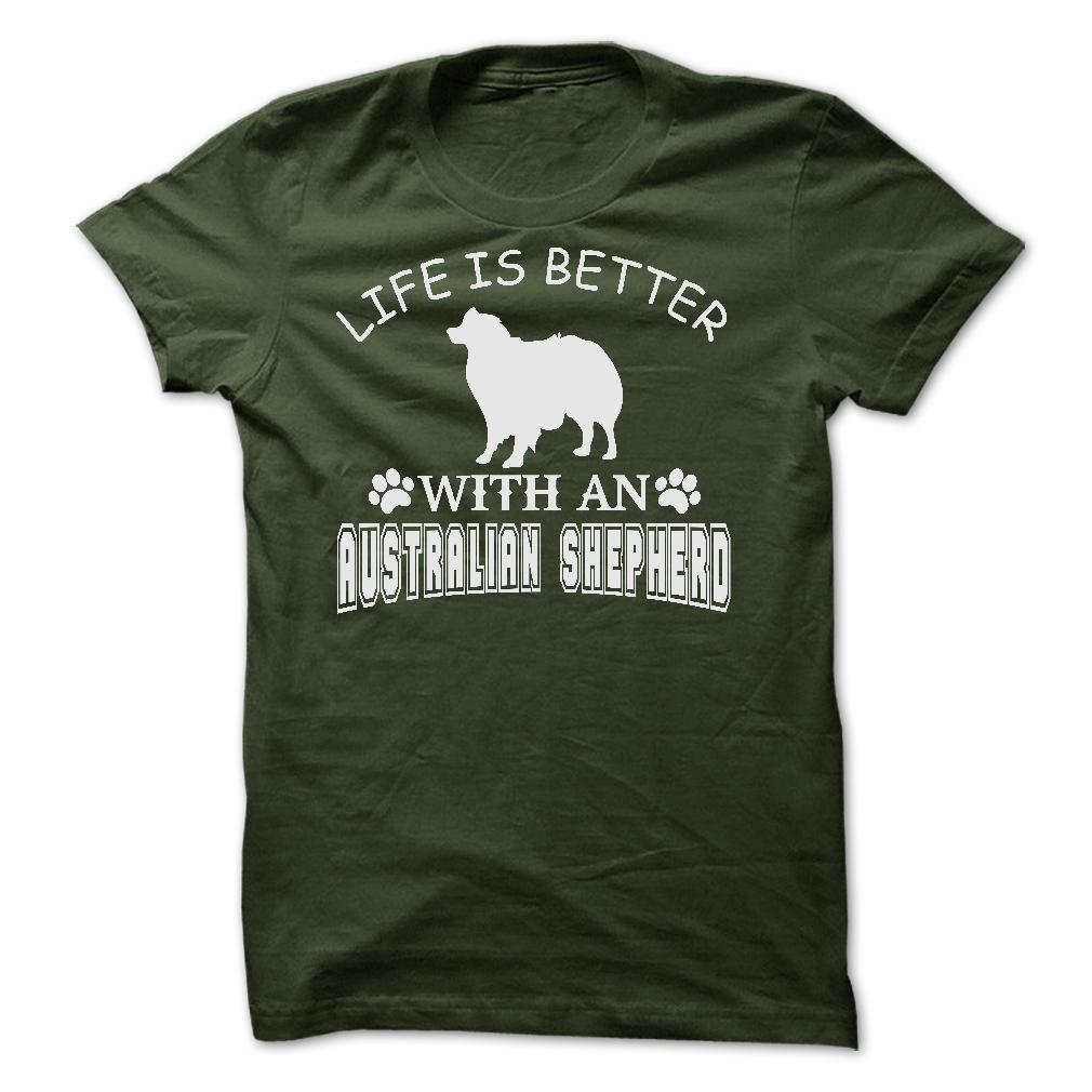 LIFE IS BETTER WITH AN AUSTRALIAN SHEPHERD SHIRT