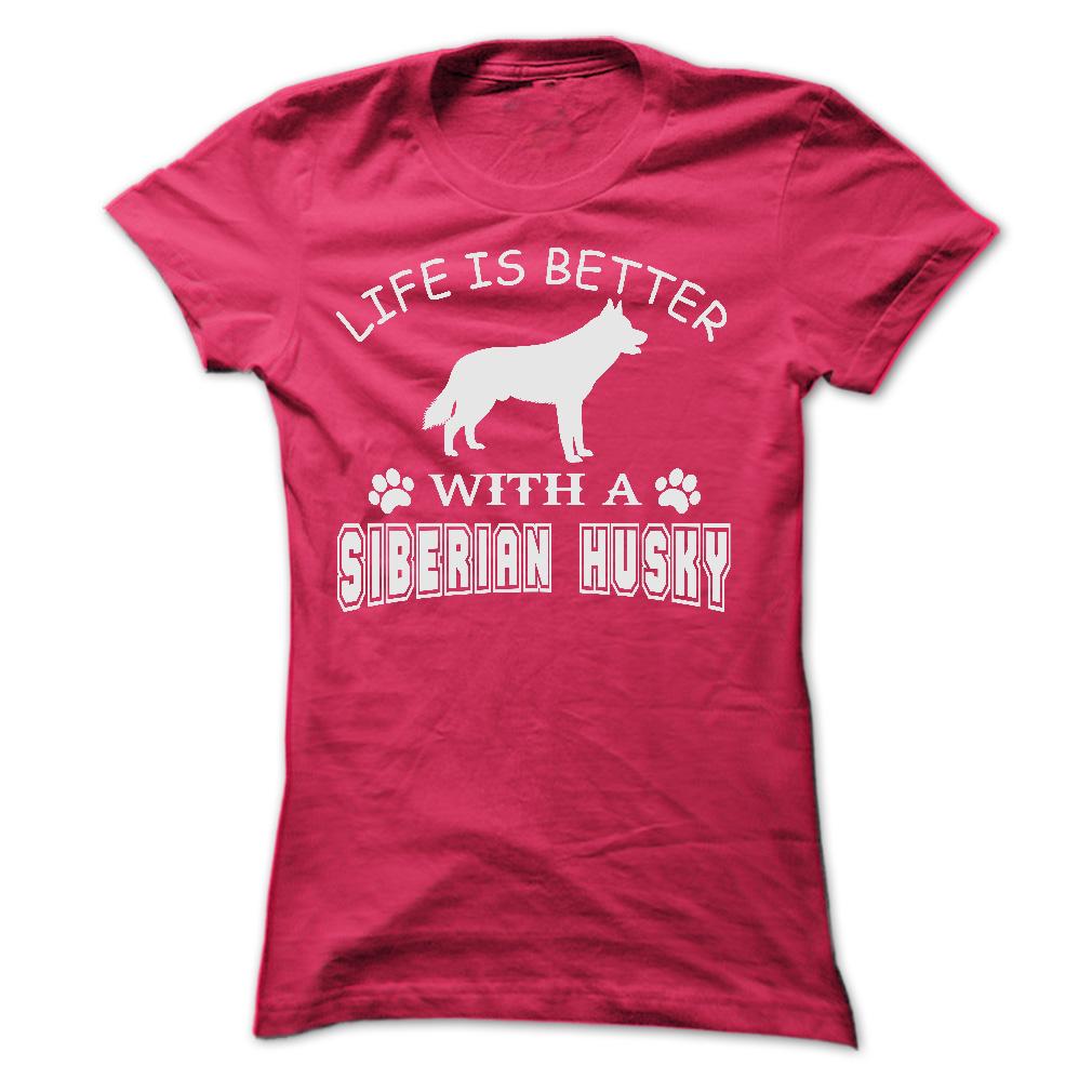 LIFE IS BETTER WITH A SIBERIAN HUSKY SHIRT