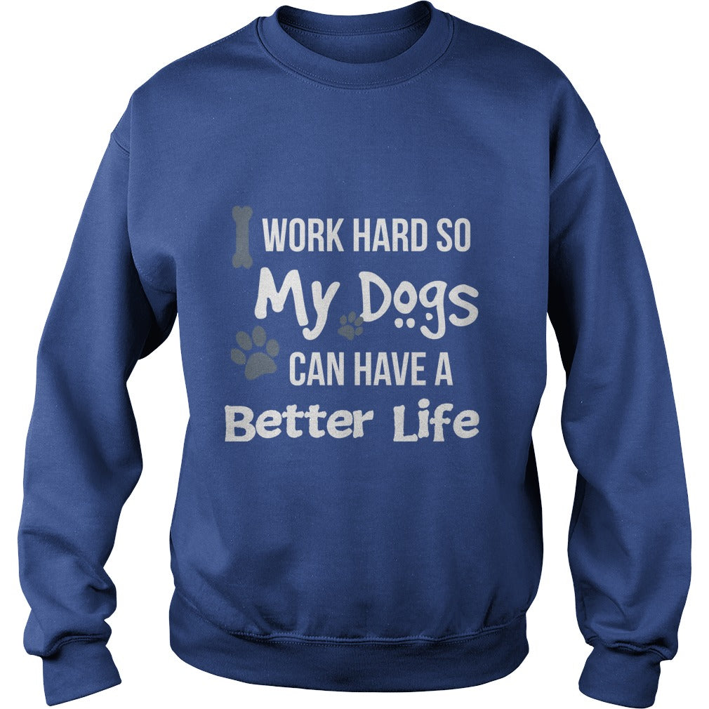 I work hard so that my Dogs can have a better life