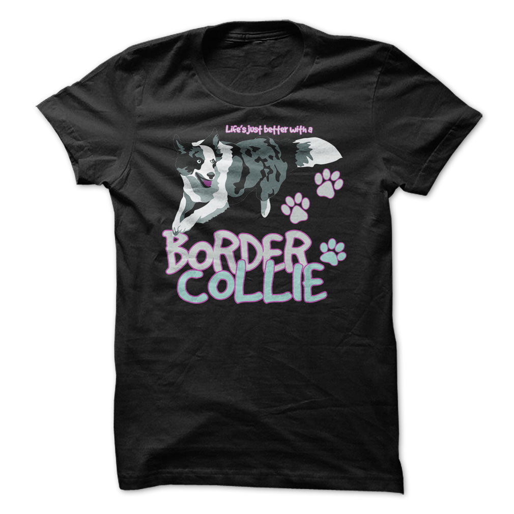 Life is just better with a Border Collie! For Border Collie lovers!