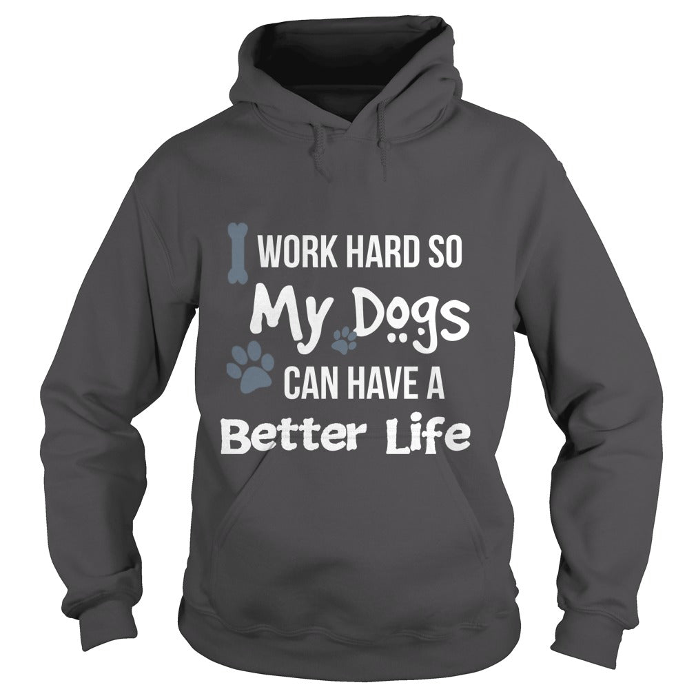 I work hard so that my Dogs can have a better life