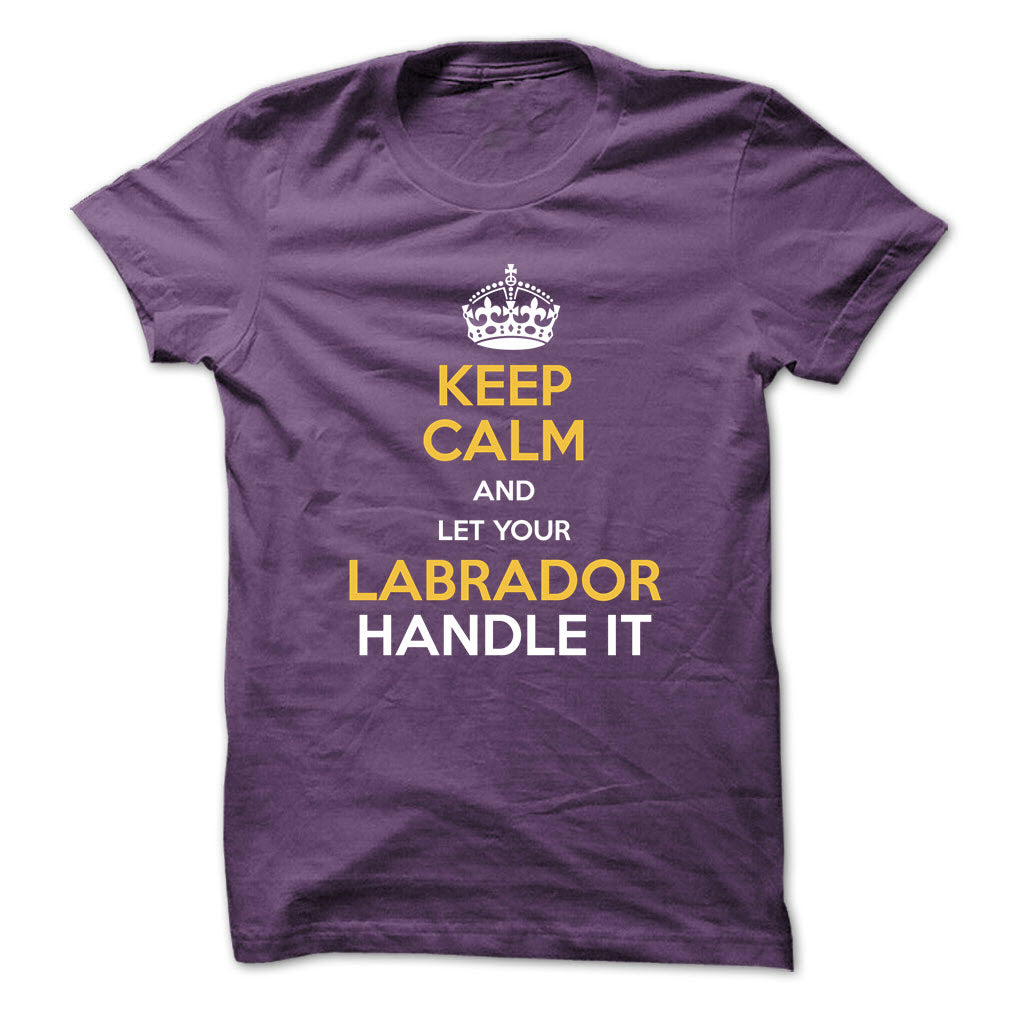 Keep calm and let your Labrador handle it!