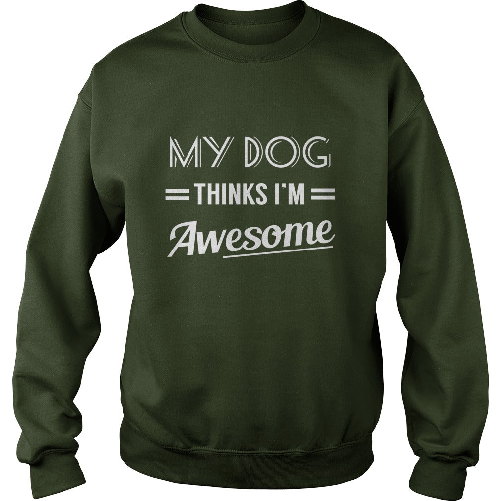 My dog thinks Im awesome Tshirts