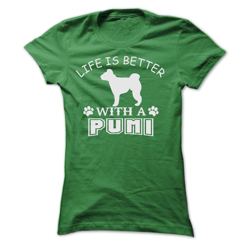 LIFE IS BETTER WITH A PUMI SHIRT