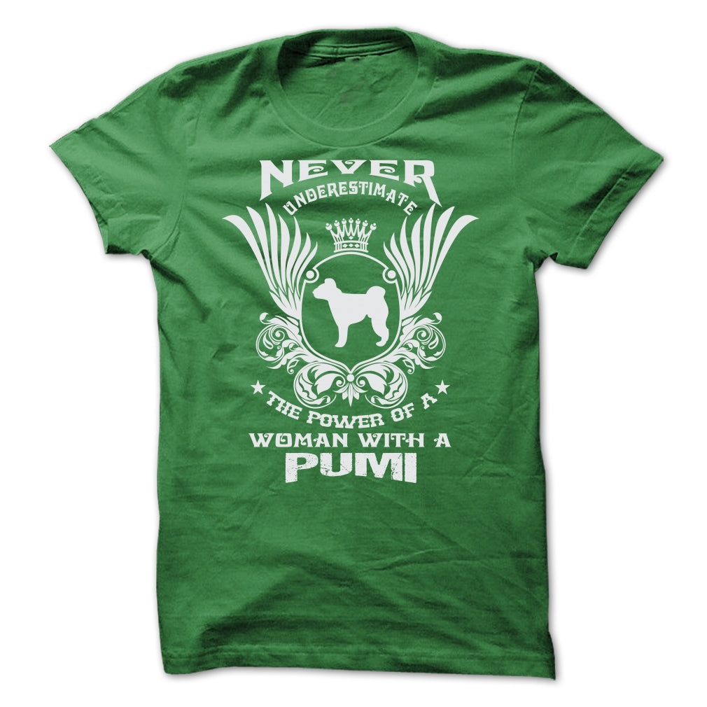 NEVER UNDERESTIMATE THE POWER OF A WOMAN WITH A PUMI