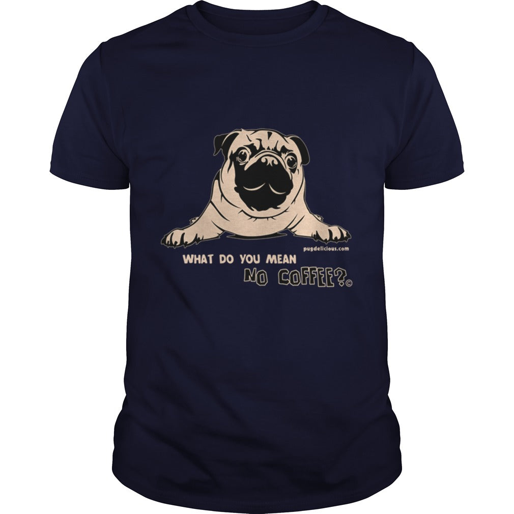 Pug Dog what no coffee Papa Mama Men Women Dogs Lovers Sunfrog Hoodie