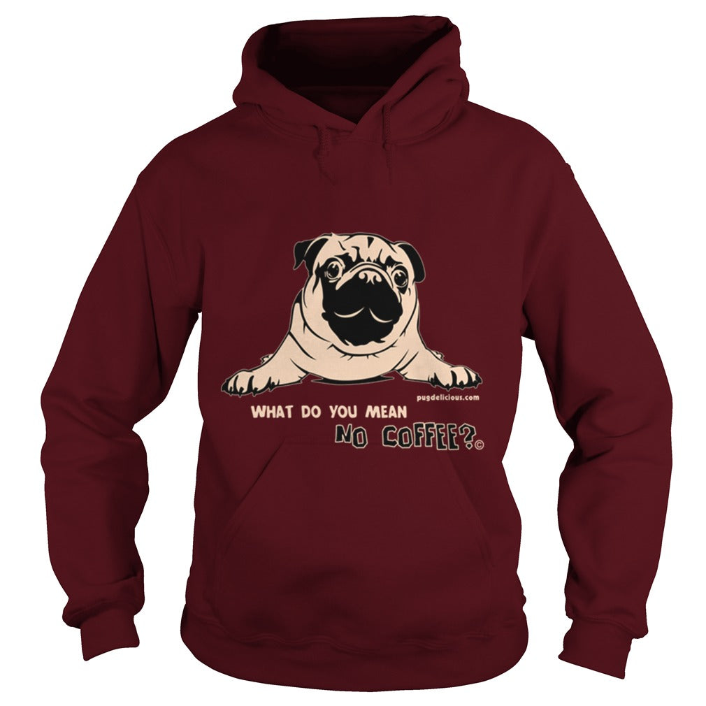 Pug Dog what no coffee Papa Mama Men Women Dogs Lovers Sunfrog Hoodie