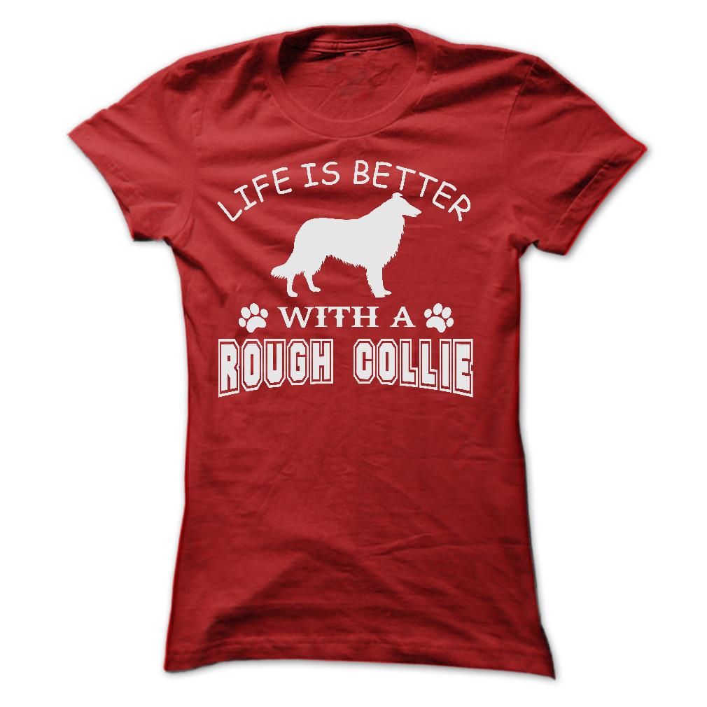 LIFE IS BETTER WITH A ROUGH COLLIE SHIRT
