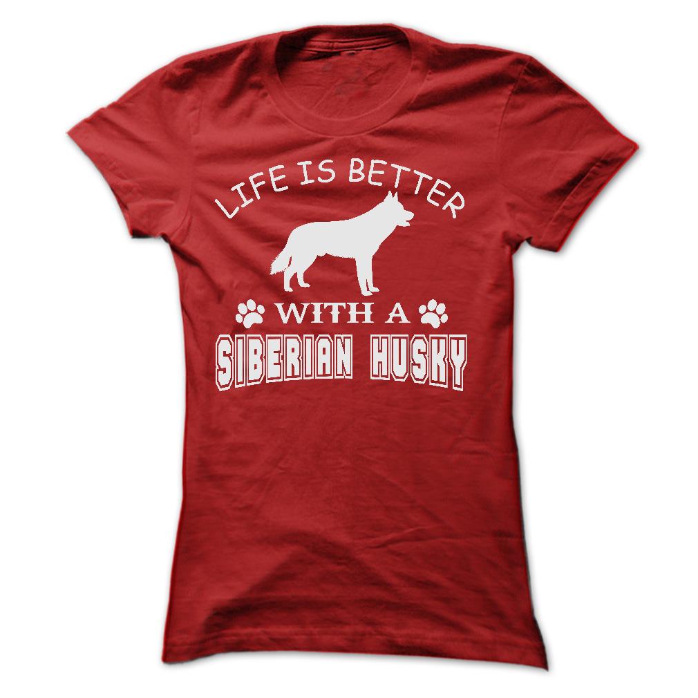 LIFE IS BETTER WITH A SIBERIAN HUSKY SHIRT