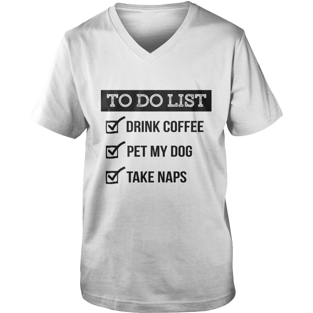 To do list Drink coffe pet me dog take naps Tshirts