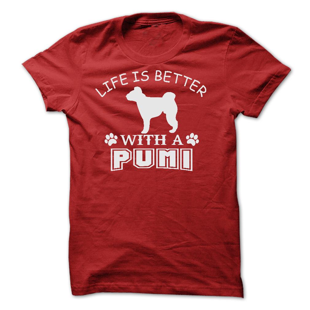 LIFE IS BETTER WITH A PUMI SHIRT