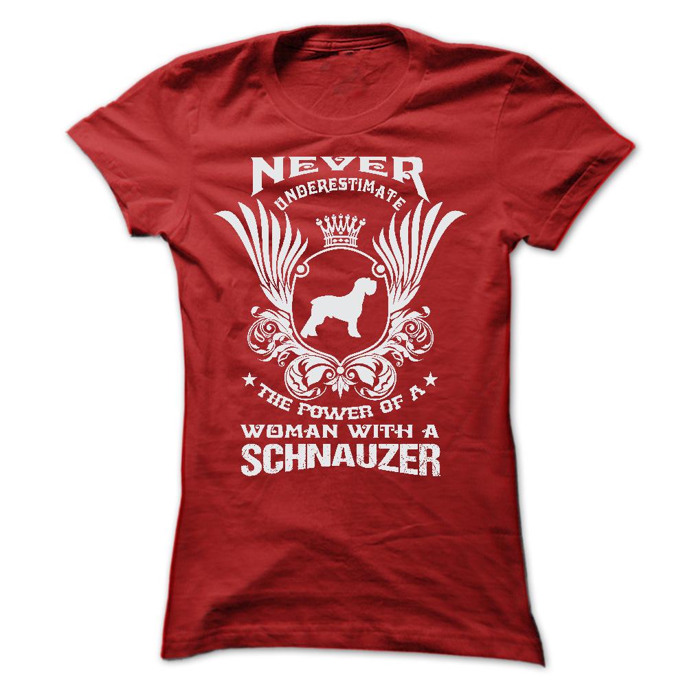 NEVER UNDERESTIMATE THE POWER OF A WOMAN WITH A SCHNAUZER